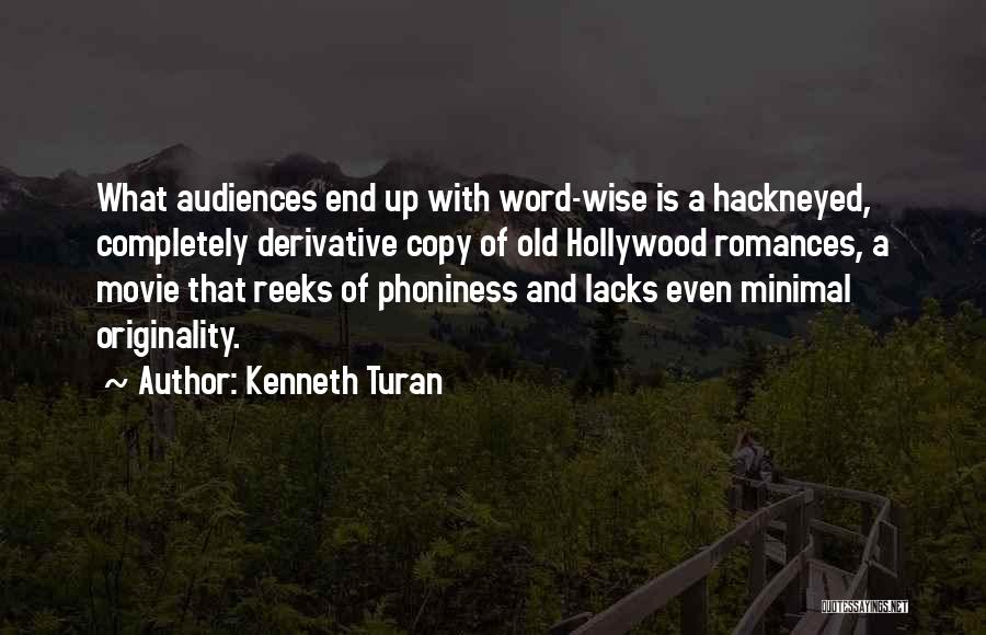 Kenneth Turan Quotes: What Audiences End Up With Word-wise Is A Hackneyed, Completely Derivative Copy Of Old Hollywood Romances, A Movie That Reeks