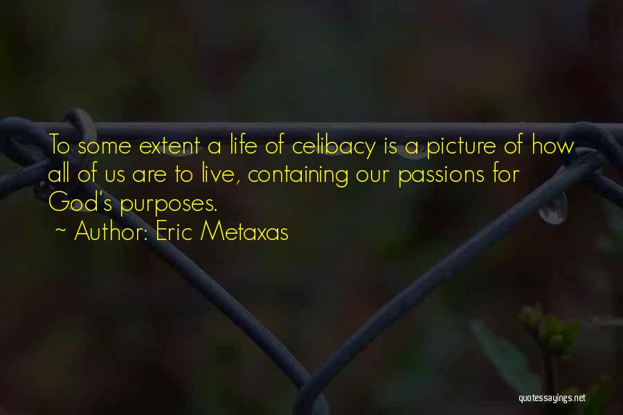 Eric Metaxas Quotes: To Some Extent A Life Of Celibacy Is A Picture Of How All Of Us Are To Live, Containing Our