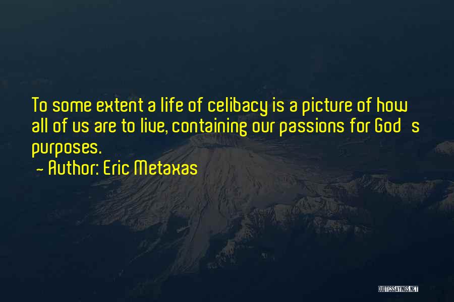 Eric Metaxas Quotes: To Some Extent A Life Of Celibacy Is A Picture Of How All Of Us Are To Live, Containing Our