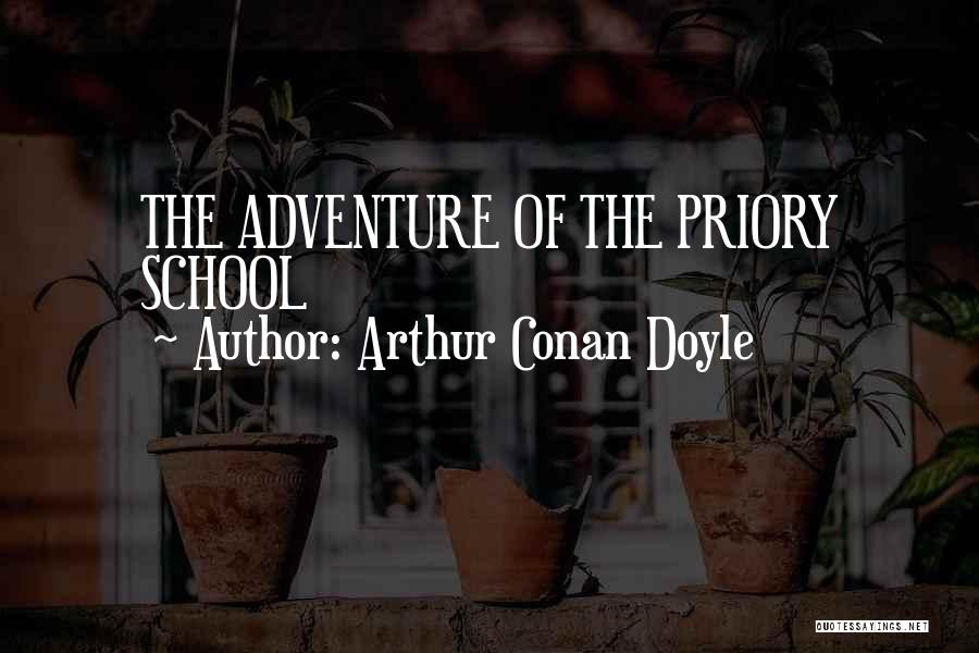 Arthur Conan Doyle Quotes: The Adventure Of The Priory School