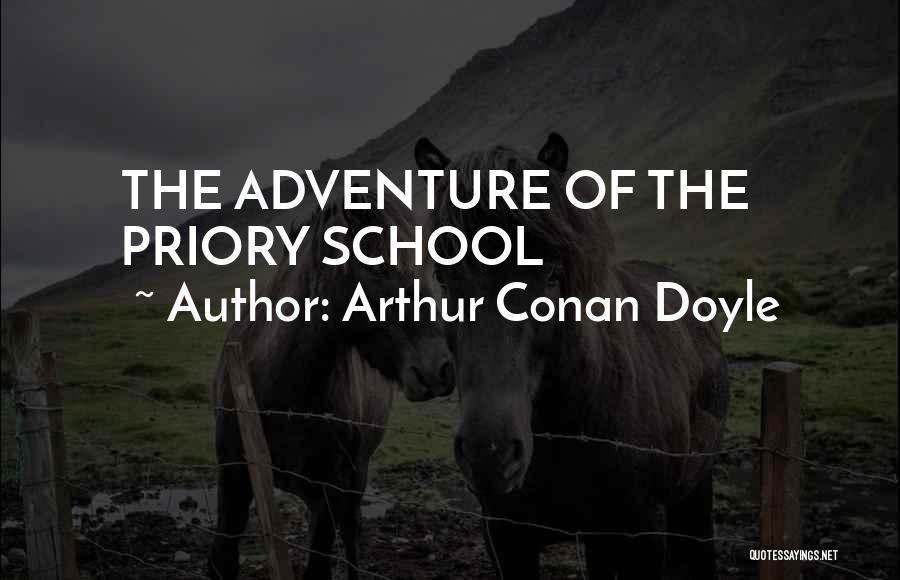 Arthur Conan Doyle Quotes: The Adventure Of The Priory School