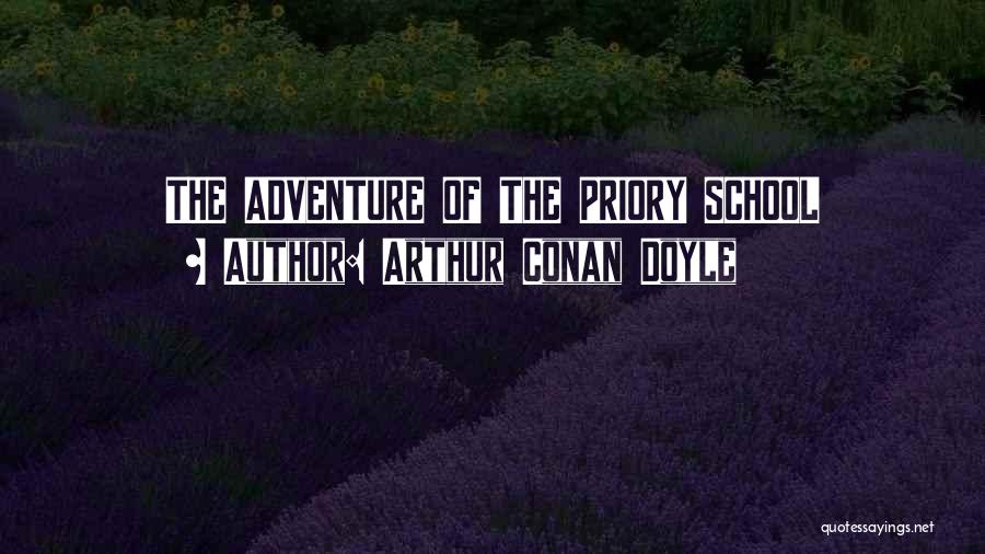 Arthur Conan Doyle Quotes: The Adventure Of The Priory School