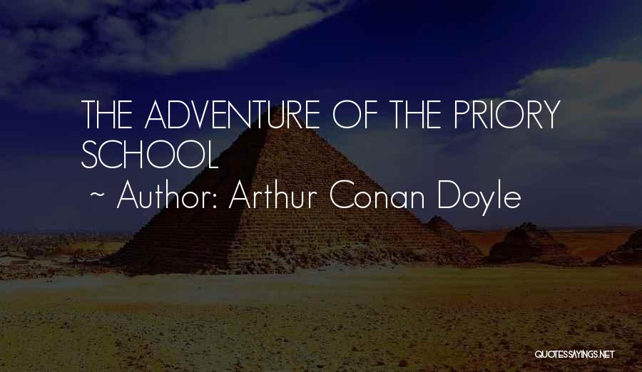Arthur Conan Doyle Quotes: The Adventure Of The Priory School