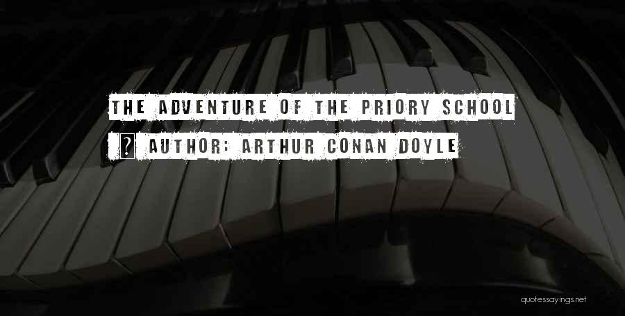Arthur Conan Doyle Quotes: The Adventure Of The Priory School