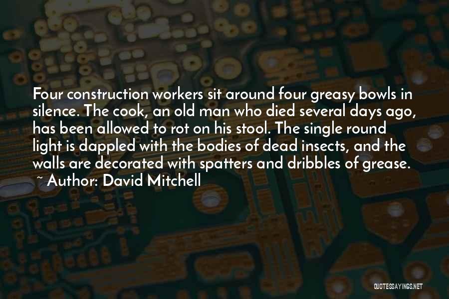 David Mitchell Quotes: Four Construction Workers Sit Around Four Greasy Bowls In Silence. The Cook, An Old Man Who Died Several Days Ago,
