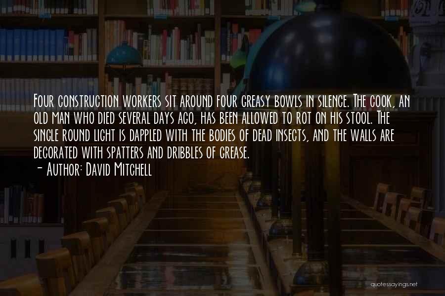 David Mitchell Quotes: Four Construction Workers Sit Around Four Greasy Bowls In Silence. The Cook, An Old Man Who Died Several Days Ago,