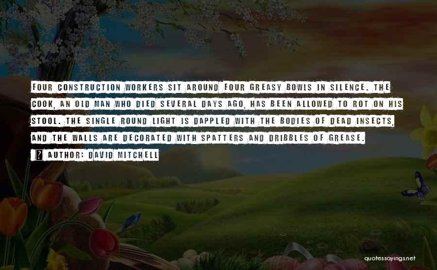 David Mitchell Quotes: Four Construction Workers Sit Around Four Greasy Bowls In Silence. The Cook, An Old Man Who Died Several Days Ago,