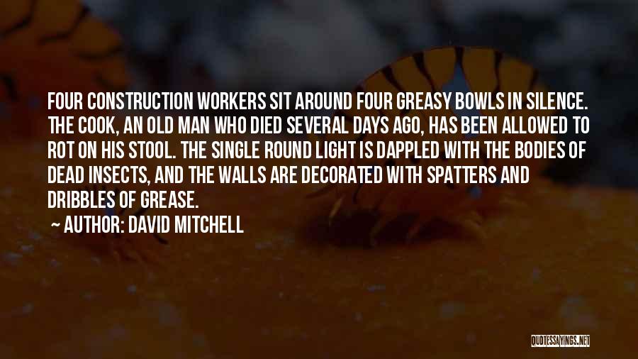 David Mitchell Quotes: Four Construction Workers Sit Around Four Greasy Bowls In Silence. The Cook, An Old Man Who Died Several Days Ago,