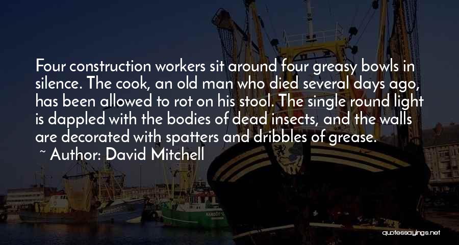 David Mitchell Quotes: Four Construction Workers Sit Around Four Greasy Bowls In Silence. The Cook, An Old Man Who Died Several Days Ago,