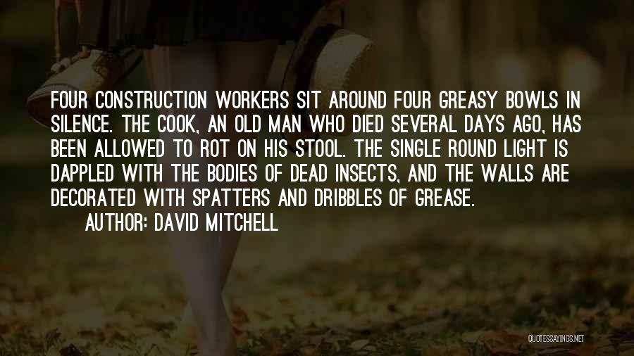 David Mitchell Quotes: Four Construction Workers Sit Around Four Greasy Bowls In Silence. The Cook, An Old Man Who Died Several Days Ago,