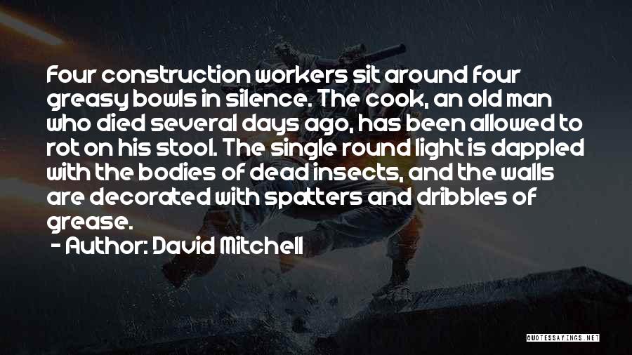 David Mitchell Quotes: Four Construction Workers Sit Around Four Greasy Bowls In Silence. The Cook, An Old Man Who Died Several Days Ago,