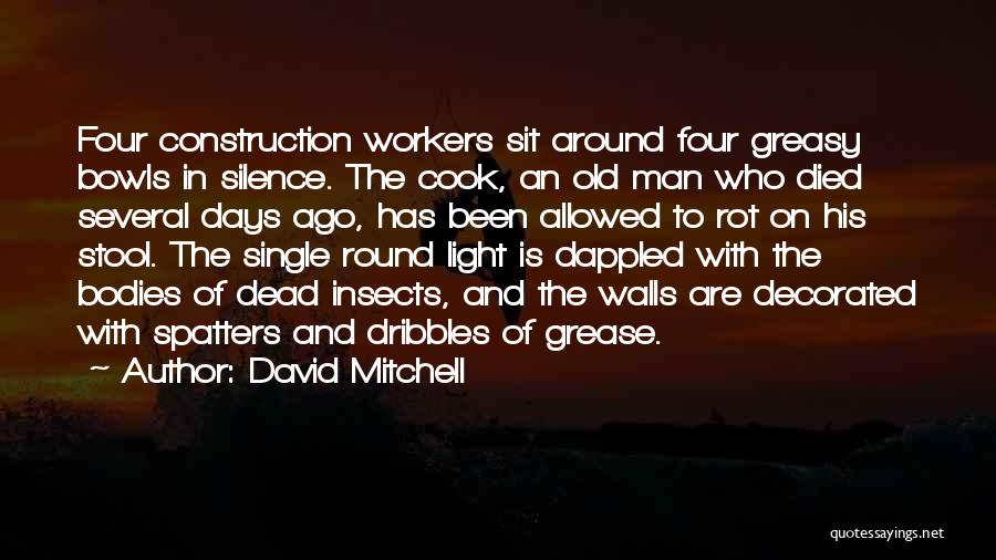 David Mitchell Quotes: Four Construction Workers Sit Around Four Greasy Bowls In Silence. The Cook, An Old Man Who Died Several Days Ago,