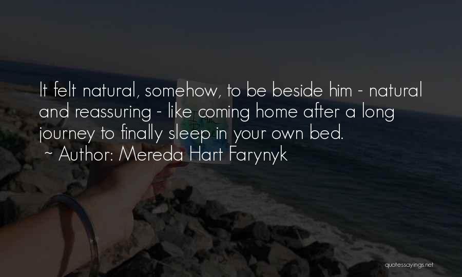 Mereda Hart Farynyk Quotes: It Felt Natural, Somehow, To Be Beside Him - Natural And Reassuring - Like Coming Home After A Long Journey