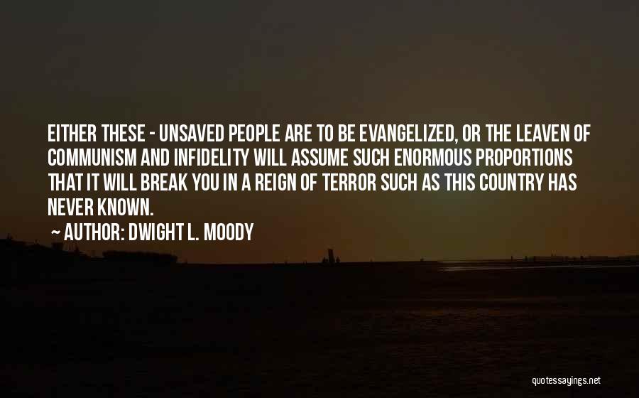 Dwight L. Moody Quotes: Either These - Unsaved People Are To Be Evangelized, Or The Leaven Of Communism And Infidelity Will Assume Such Enormous