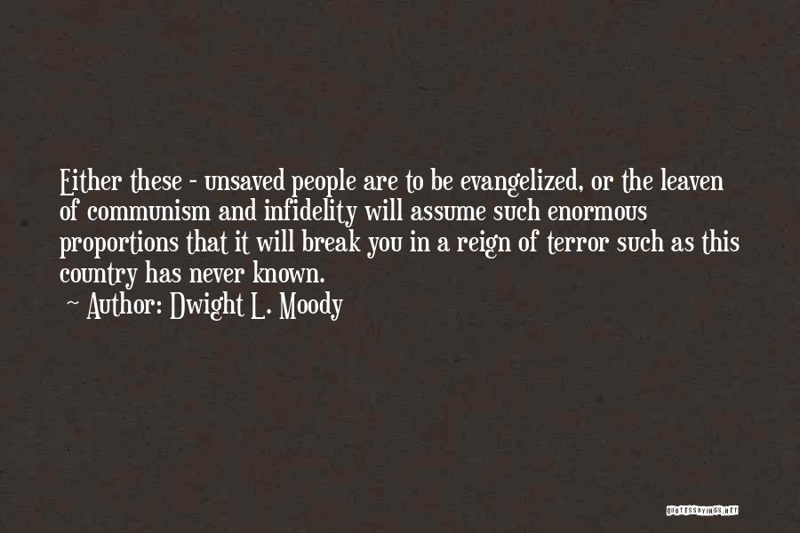 Dwight L. Moody Quotes: Either These - Unsaved People Are To Be Evangelized, Or The Leaven Of Communism And Infidelity Will Assume Such Enormous