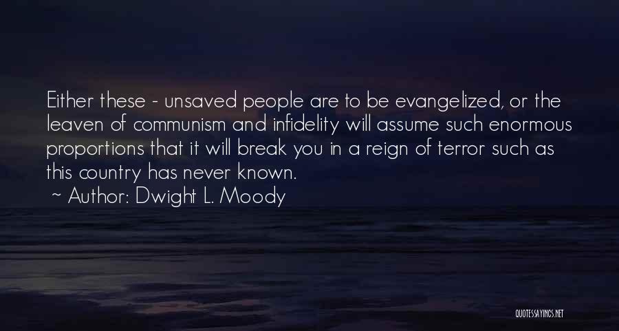 Dwight L. Moody Quotes: Either These - Unsaved People Are To Be Evangelized, Or The Leaven Of Communism And Infidelity Will Assume Such Enormous