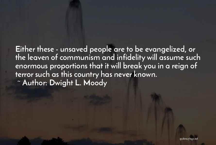Dwight L. Moody Quotes: Either These - Unsaved People Are To Be Evangelized, Or The Leaven Of Communism And Infidelity Will Assume Such Enormous