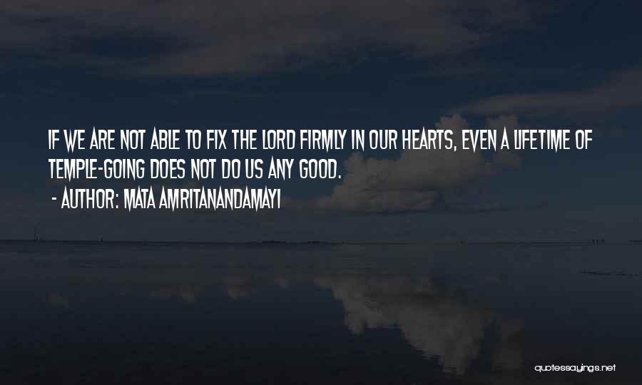 Mata Amritanandamayi Quotes: If We Are Not Able To Fix The Lord Firmly In Our Hearts, Even A Lifetime Of Temple-going Does Not