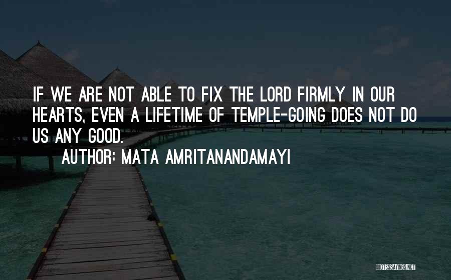 Mata Amritanandamayi Quotes: If We Are Not Able To Fix The Lord Firmly In Our Hearts, Even A Lifetime Of Temple-going Does Not