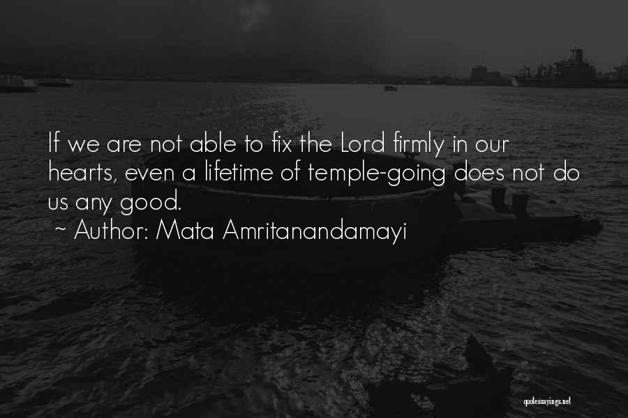 Mata Amritanandamayi Quotes: If We Are Not Able To Fix The Lord Firmly In Our Hearts, Even A Lifetime Of Temple-going Does Not