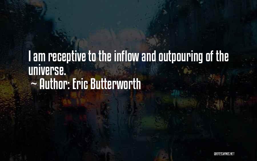 Eric Butterworth Quotes: I Am Receptive To The Inflow And Outpouring Of The Universe.