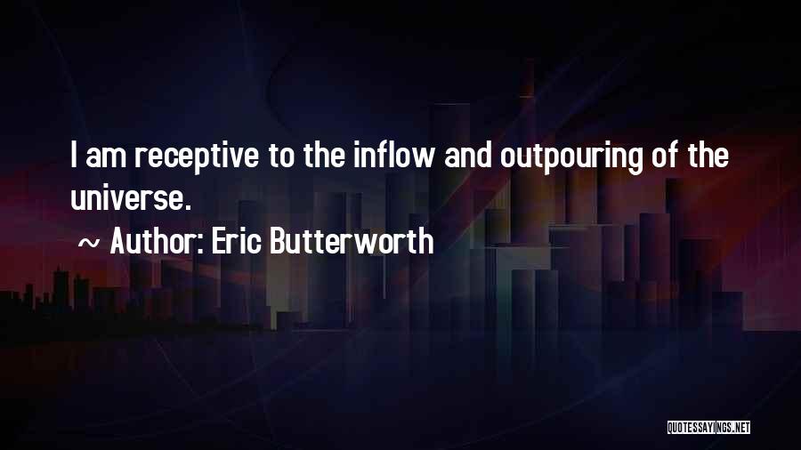 Eric Butterworth Quotes: I Am Receptive To The Inflow And Outpouring Of The Universe.