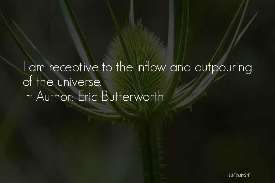 Eric Butterworth Quotes: I Am Receptive To The Inflow And Outpouring Of The Universe.