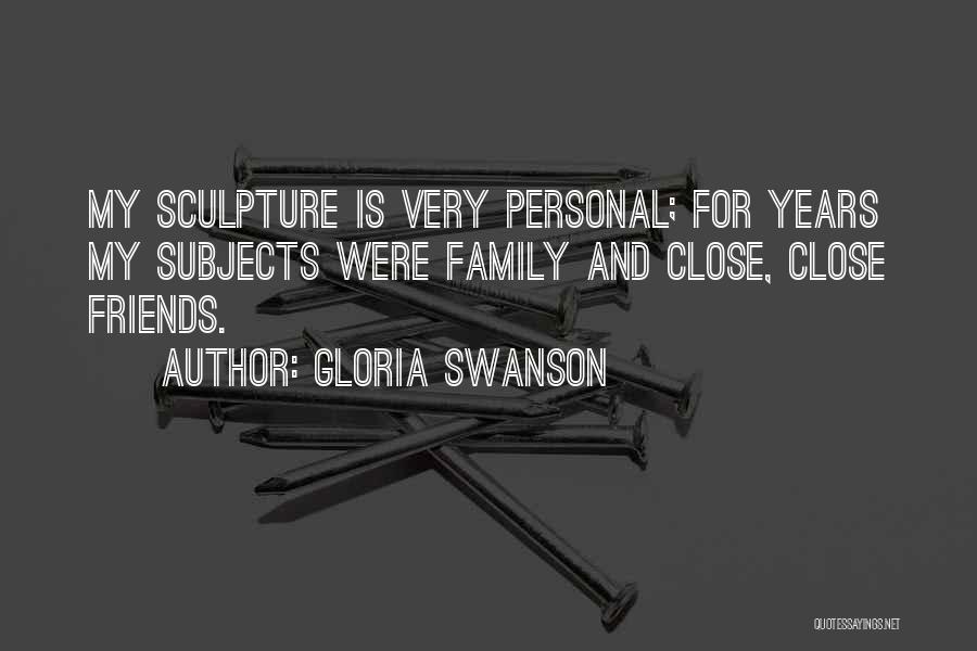 Gloria Swanson Quotes: My Sculpture Is Very Personal; For Years My Subjects Were Family And Close, Close Friends.