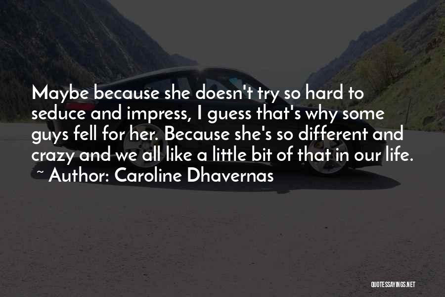 Caroline Dhavernas Quotes: Maybe Because She Doesn't Try So Hard To Seduce And Impress, I Guess That's Why Some Guys Fell For Her.