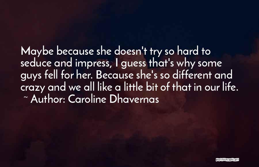 Caroline Dhavernas Quotes: Maybe Because She Doesn't Try So Hard To Seduce And Impress, I Guess That's Why Some Guys Fell For Her.