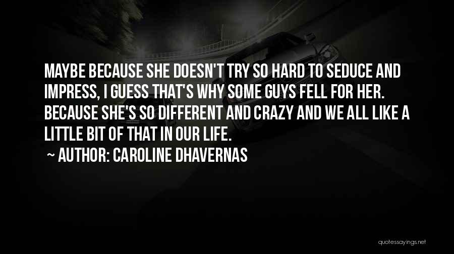 Caroline Dhavernas Quotes: Maybe Because She Doesn't Try So Hard To Seduce And Impress, I Guess That's Why Some Guys Fell For Her.