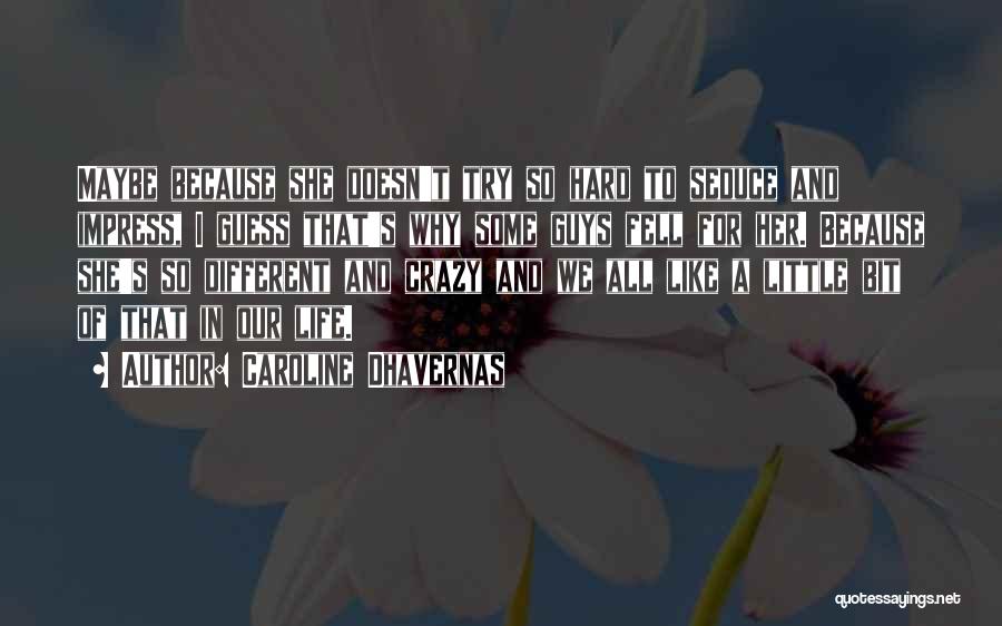 Caroline Dhavernas Quotes: Maybe Because She Doesn't Try So Hard To Seduce And Impress, I Guess That's Why Some Guys Fell For Her.