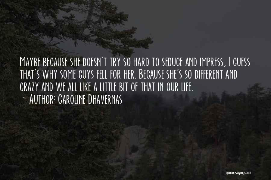 Caroline Dhavernas Quotes: Maybe Because She Doesn't Try So Hard To Seduce And Impress, I Guess That's Why Some Guys Fell For Her.