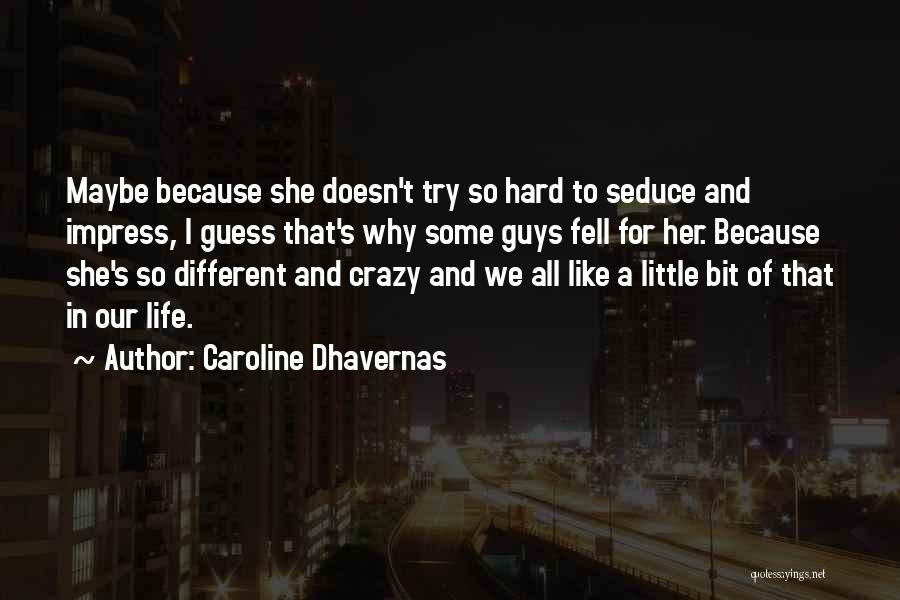 Caroline Dhavernas Quotes: Maybe Because She Doesn't Try So Hard To Seduce And Impress, I Guess That's Why Some Guys Fell For Her.