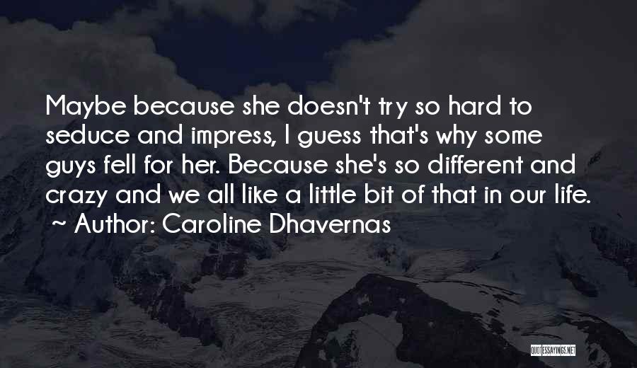 Caroline Dhavernas Quotes: Maybe Because She Doesn't Try So Hard To Seduce And Impress, I Guess That's Why Some Guys Fell For Her.