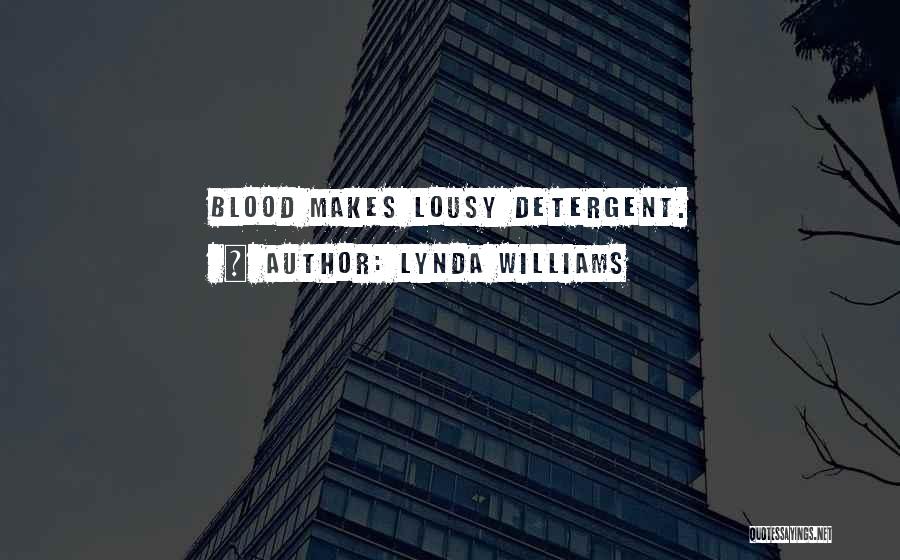 Lynda Williams Quotes: Blood Makes Lousy Detergent.