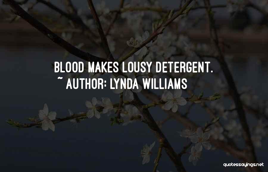 Lynda Williams Quotes: Blood Makes Lousy Detergent.