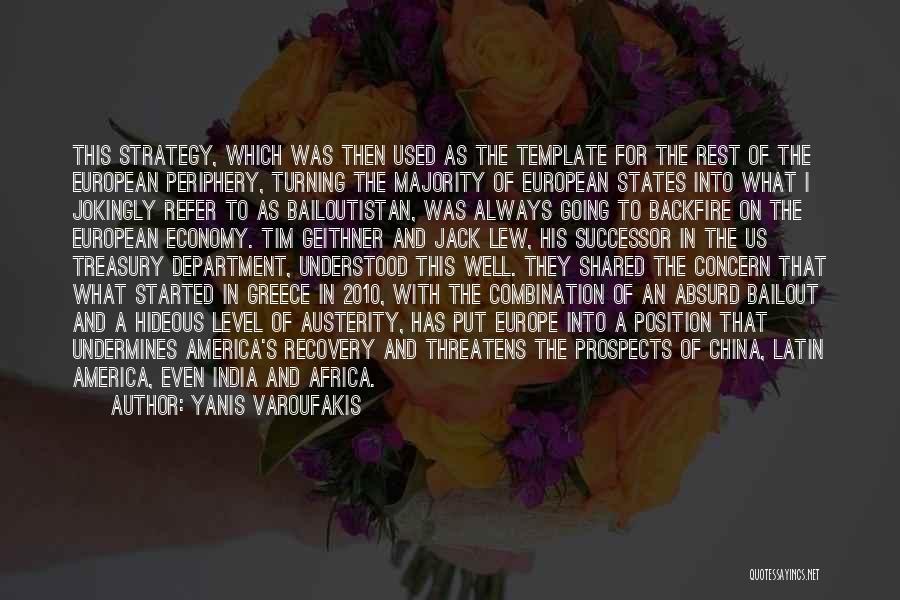 Yanis Varoufakis Quotes: This Strategy, Which Was Then Used As The Template For The Rest Of The European Periphery, Turning The Majority Of