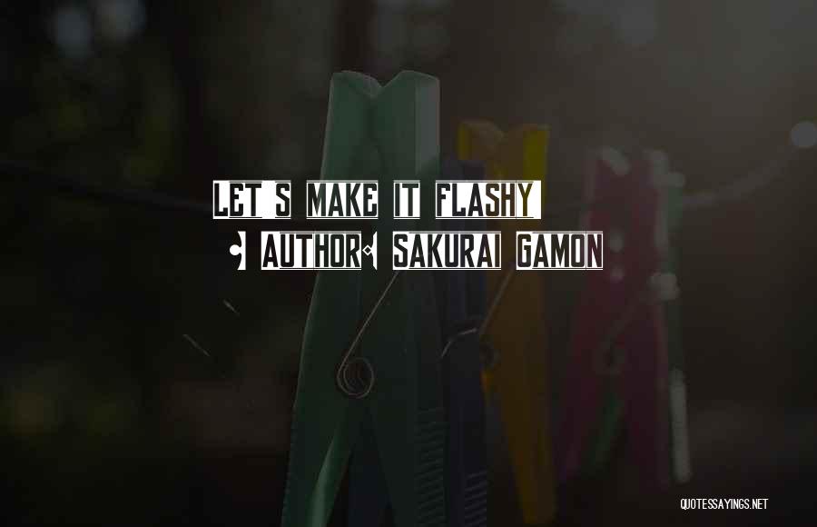 Sakurai Gamon Quotes: Let's Make It Flashy!