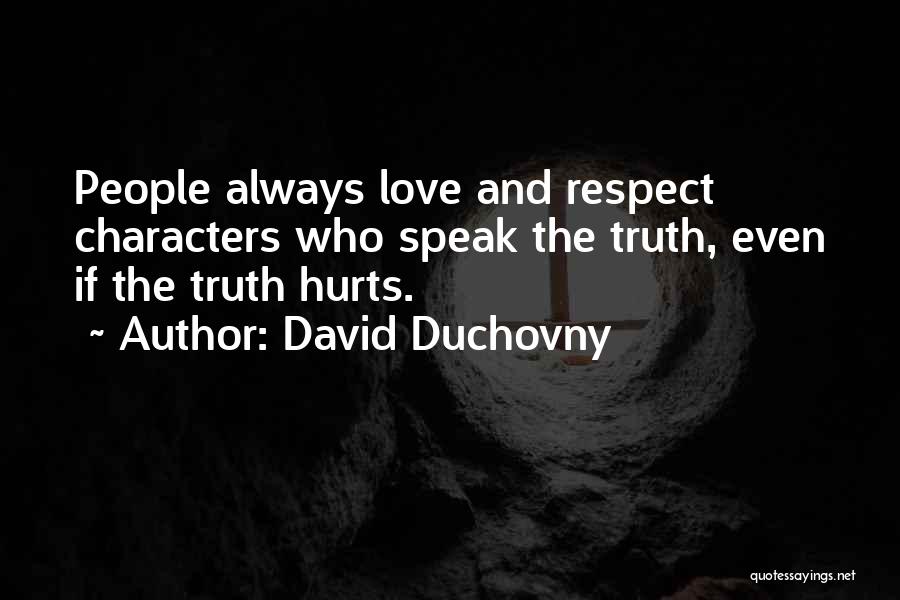 David Duchovny Quotes: People Always Love And Respect Characters Who Speak The Truth, Even If The Truth Hurts.