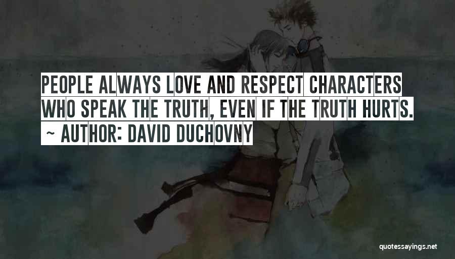 David Duchovny Quotes: People Always Love And Respect Characters Who Speak The Truth, Even If The Truth Hurts.