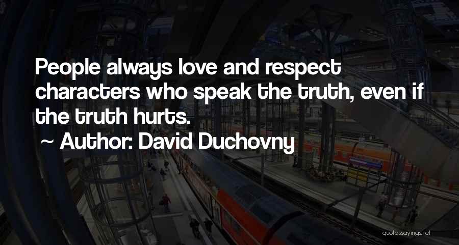 David Duchovny Quotes: People Always Love And Respect Characters Who Speak The Truth, Even If The Truth Hurts.