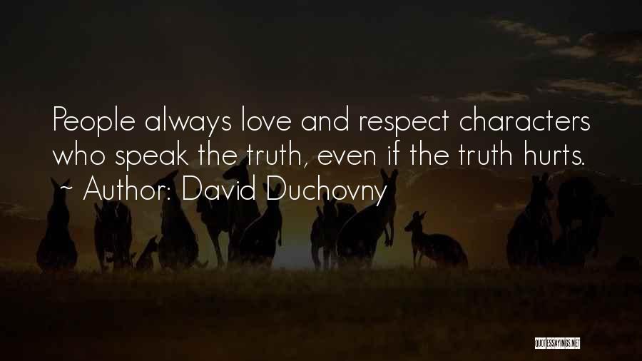 David Duchovny Quotes: People Always Love And Respect Characters Who Speak The Truth, Even If The Truth Hurts.