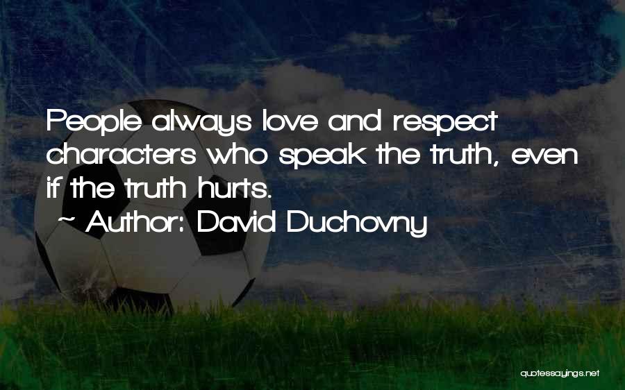 David Duchovny Quotes: People Always Love And Respect Characters Who Speak The Truth, Even If The Truth Hurts.