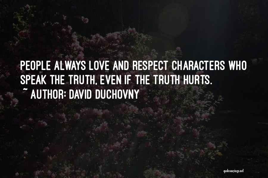 David Duchovny Quotes: People Always Love And Respect Characters Who Speak The Truth, Even If The Truth Hurts.