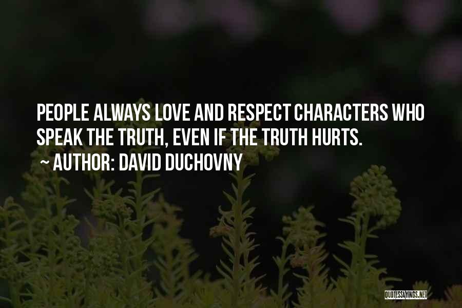 David Duchovny Quotes: People Always Love And Respect Characters Who Speak The Truth, Even If The Truth Hurts.