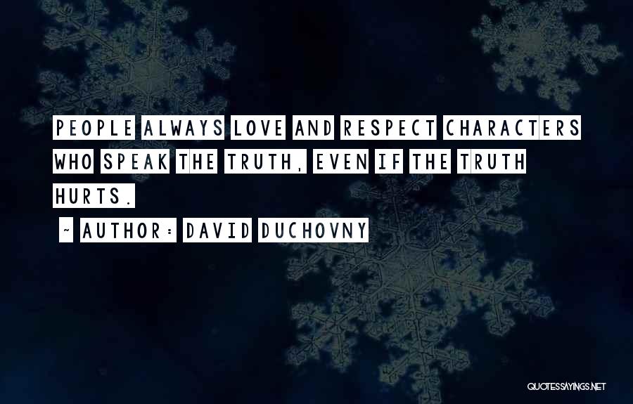 David Duchovny Quotes: People Always Love And Respect Characters Who Speak The Truth, Even If The Truth Hurts.