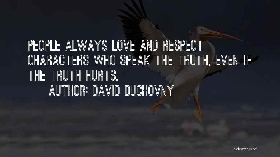 David Duchovny Quotes: People Always Love And Respect Characters Who Speak The Truth, Even If The Truth Hurts.