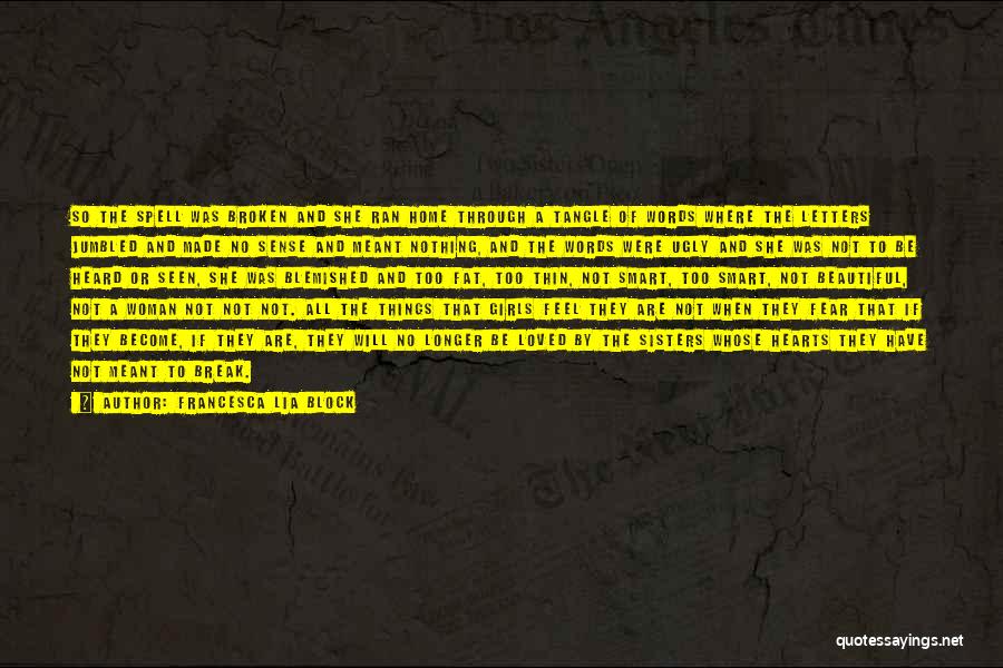 Francesca Lia Block Quotes: So The Spell Was Broken And She Ran Home Through A Tangle Of Words Where The Letters Jumbled And Made