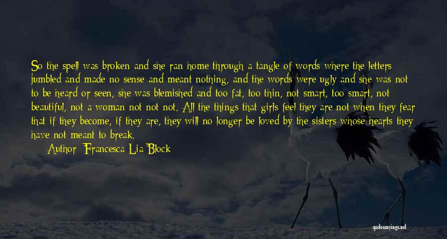 Francesca Lia Block Quotes: So The Spell Was Broken And She Ran Home Through A Tangle Of Words Where The Letters Jumbled And Made